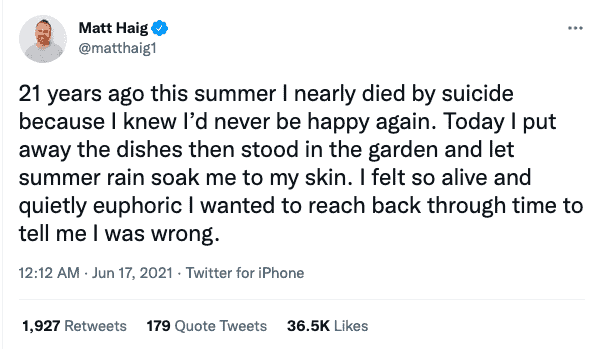 21 years ago this summer I nearly died by suicide because I knew I'd never be happy again. Matt Haig